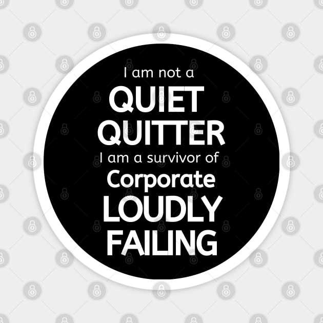 I am Not a Quiet Quitter I am a Survivor of Corporate Loudly Failing Magnet by Apathecary